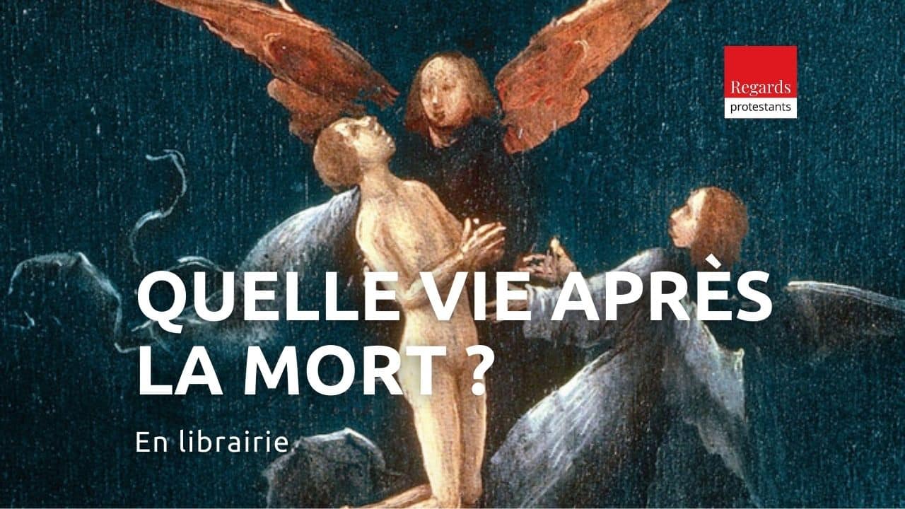 Quelle vie après la mort Qu en dit la Bible Regards protestants