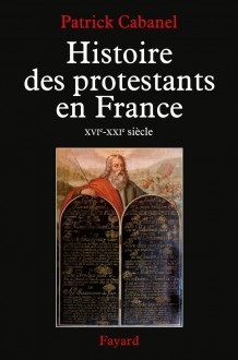 « Histoire des protestants en France. XVIe-XXIe siècle » de Patrick Cabanel