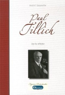 "Paul Tillich, Une foi réfléchie" d'André Gounelle