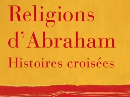 Religions d'Abraham - Histoires croisées