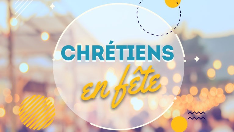 Chrétiens en fête : fêtons notre joie d'être chrétiens !