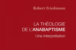 La théologie de l’anabaptisme : une référence