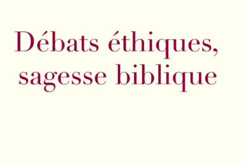 Débats éthiques, sagesse biblique