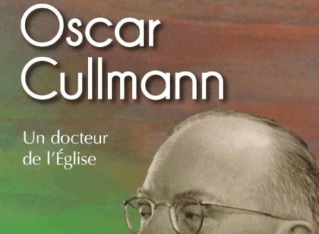 Oscar Cullmann. Un docteur de l'Eglise