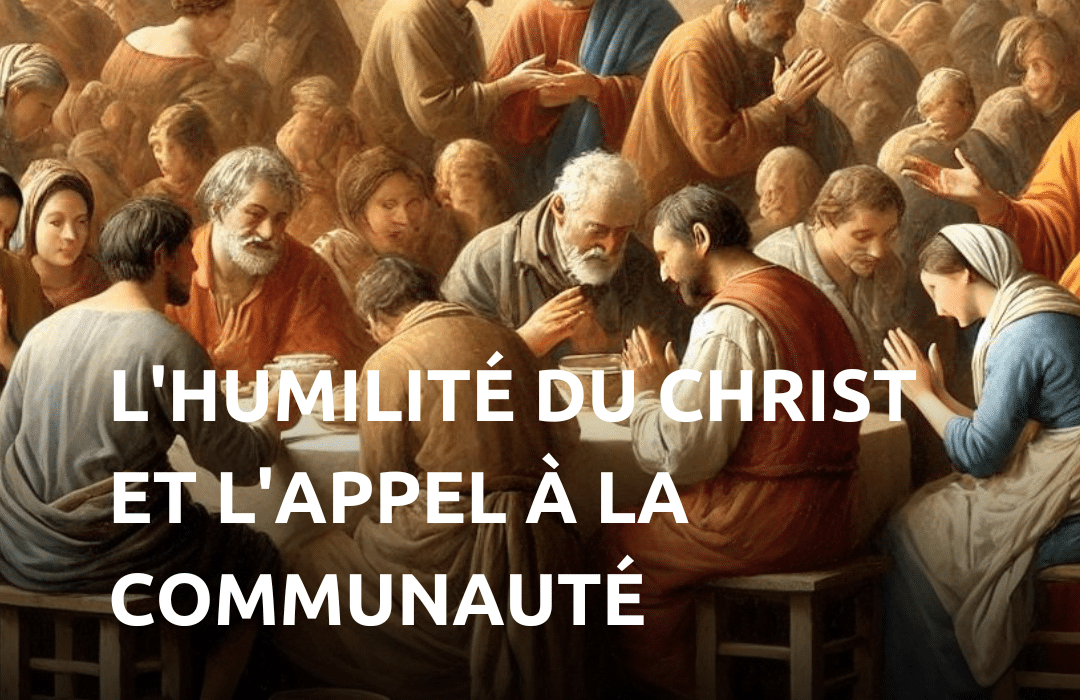 L'humilité du Christ et l'appel à la communauté-Evangile du dimanche