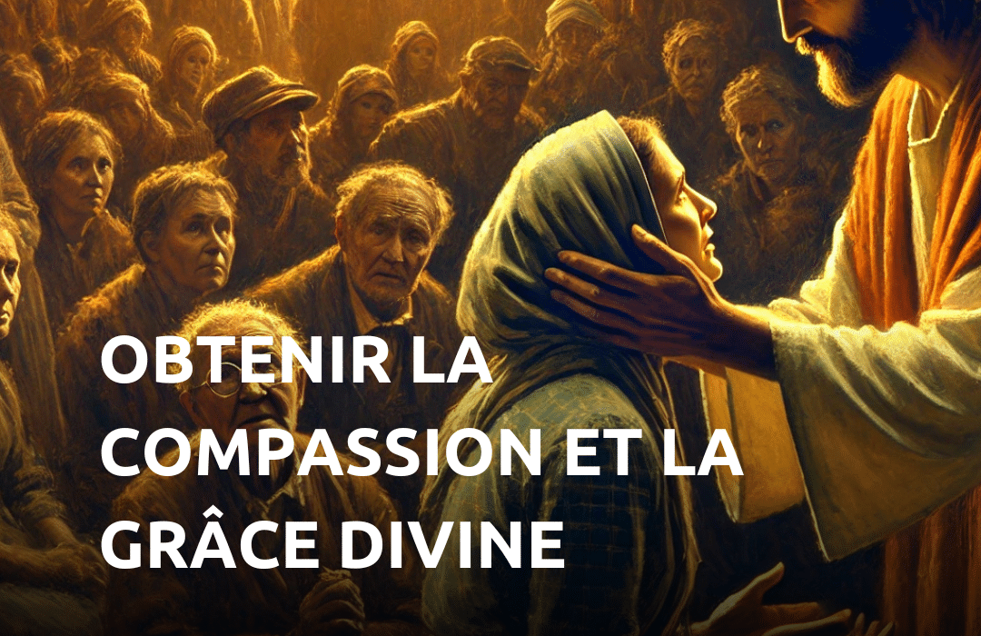 Obtenir la compassion et la grâce divine