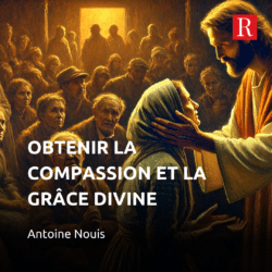 Obtenir la compassion et la grâce divine