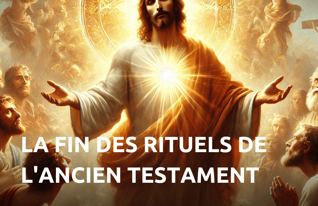 La fin des rituels de l'Ancien Testament